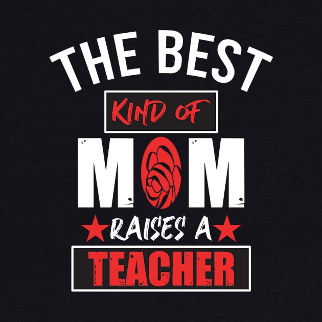 Because the best kind of mom raised teacher by PRINT-LAND